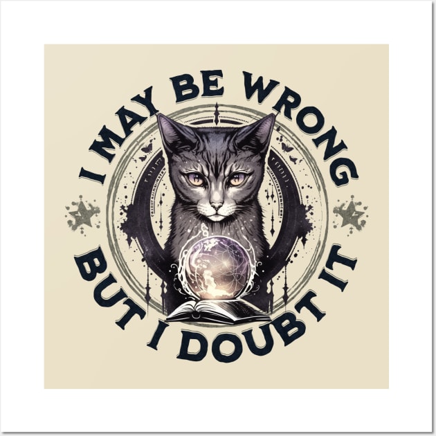 Confident Cat: I May Be Wrong, but Doubt It Wall Art by DesignByJeff